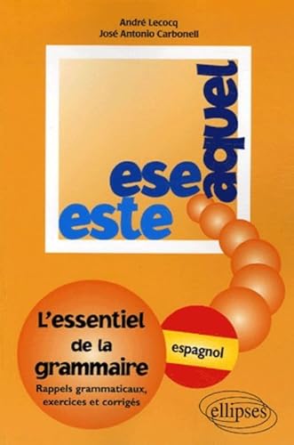 9782729825768: Este, Ese, Aquel - L'essentiel de la grammaire - espagnol: L'essentiel de la grammaire, exercices et corrigs