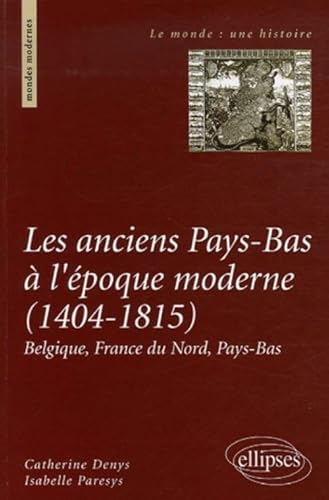 Beispielbild fr Les anciens Pays-Bas  l'poque moderne (1404-1815) : Belgique, France du Nord, Pays-Bas zum Verkauf von medimops