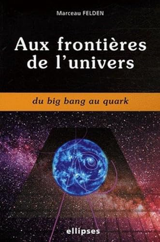 9782729826222: Aux frontires de l'univers du big bang au quark
