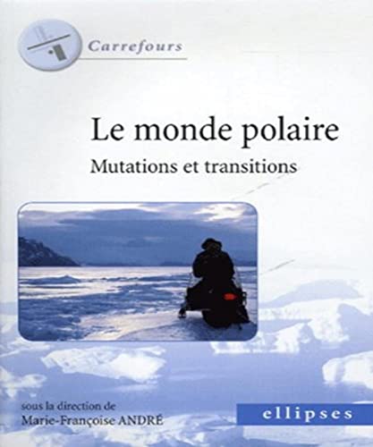 Imagen de archivo de Le monde polaire : Mutations et transitions a la venta por Ammareal