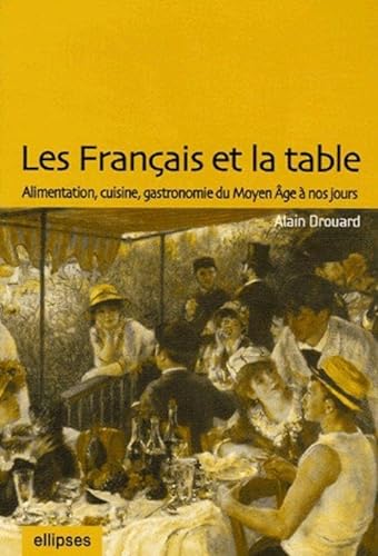 Beispielbild fr Les Français et la table : alimentation, cuisine, gastronomie du Moyen  ge  nos jours zum Verkauf von HPB-Emerald