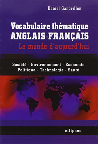 Beispielbild fr Vocabulaire th matique anglais-français - le monde d'aujourd'hui - Soci t ,  conomie, environnement, politique, technologie, sant zum Verkauf von WorldofBooks