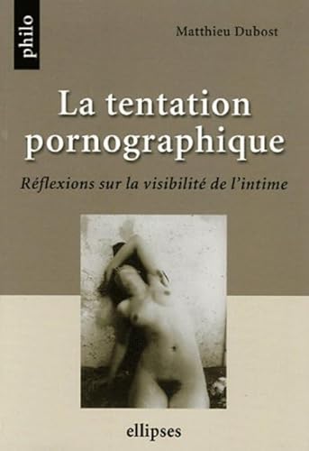 9782729827694: La tentation pornographique : Rflexions sur la visibilit de l'intime