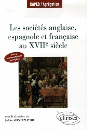 Beispielbild fr Les socits anglaise, espagnole et franaise au XVIIe sicle : Cours et dissertations corriges zum Verkauf von Ammareal