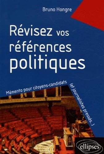RÃ©visez vos rÃ©fÃ©rences politiques, MÃ©mento pour citoyens-candidats (et journalistes pressÃ©s...) (9782729830403) by Hongre, Bruno