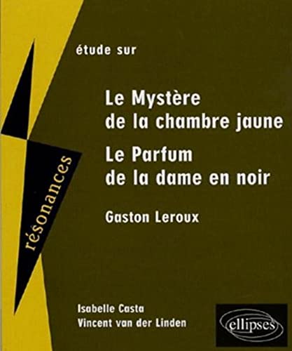 Beispielbild fr Etude sur Gaston Leroux : le Mystre de la chambre jaune et Le Parfum de la dame en noir zum Verkauf von medimops