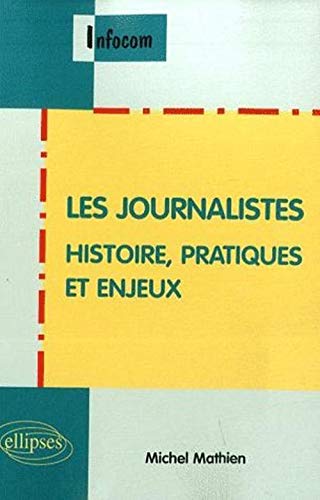 Stock image for Les journalistes. Histoire, pratiques et enjeux for sale by Gallix