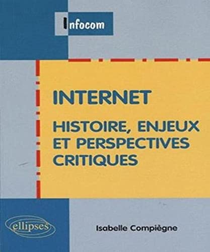 Beispielbild fr Internet : Histoire, enjeux et perspectives critiques zum Verkauf von Ammareal