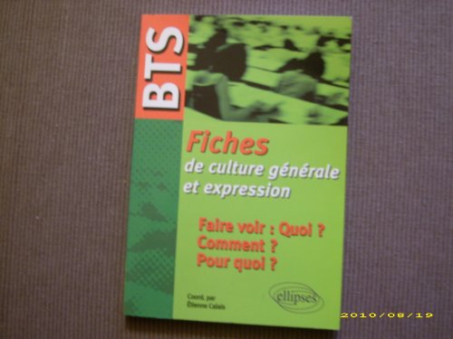 Imagen de archivo de Bts Fiche De Culture Generale Et Expression Faire Voir Quoi ? Comment ? Pourquoi ? a la venta por Ammareal