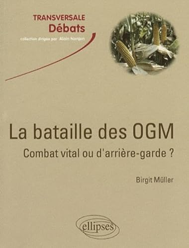 La bataille des OGM: combat vital ou d'arriÃ¨re-garde ? (9782729836276) by Muller, Birgit