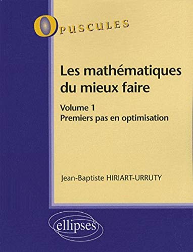 Stock image for Les mathmatiques du mieux faire. Volume 1. Premiers pas en optimisation n 8 for sale by Gallix