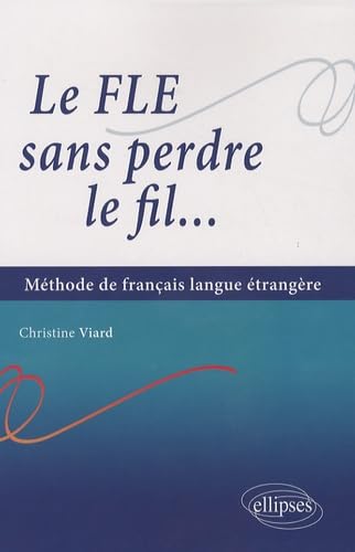 Beispielbild fr Le FLE sans perdre le fil. M thode de français en langue  trang re: M thode de français langue  trang re zum Verkauf von WorldofBooks