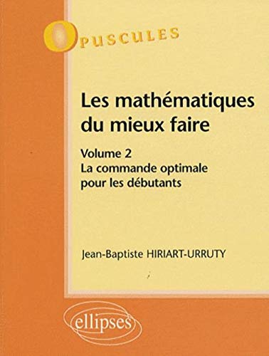 Stock image for Les mathmatiques du mieux faire, volume 2 : La commande optimale pour les dbutants for sale by Ammareal