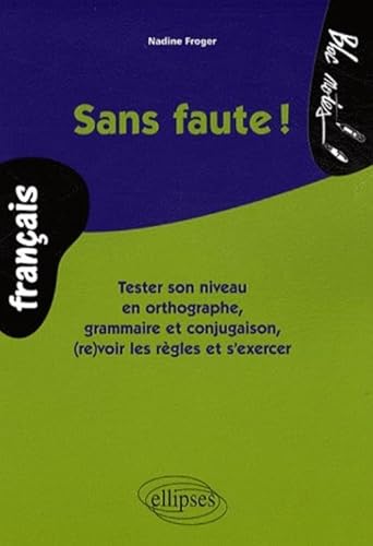 Stock image for Sans faute ! Tester son niveau en orthographe, grammaire et conjugaison, (re)voir les rgles et s'exercer for sale by Ammareal