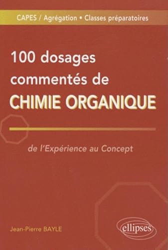 9782729839178: 100 dosages comments de Chimie organique: De l'exprience au concept