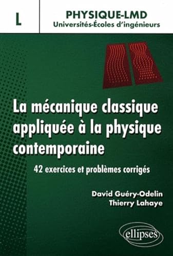 Beispielbild fr La mcanique classique applique  la physique contemporaine : 42 exercices et problmes corrigs zum Verkauf von Ammareal