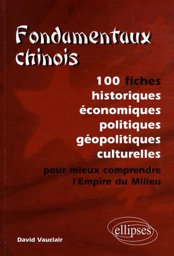 Beispielbild fr Fondamentaux chinois. 100 fiches historiques, conomiques, politiques, gopolitiques, culturelles, pour mieux comprendre l?Empire du Milieu zum Verkauf von Gallix