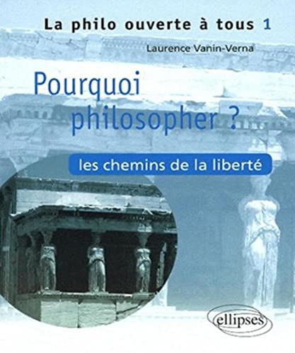 9782729841348: Pourquoi philosopher ? Les chemins de la libert - Tome 1