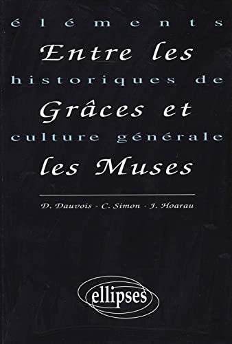 Entre les GrÃ¢ces et les Muses - Ã‰lÃ©ments historiques de culture gÃ©nÃ©rale (9782729843397) by Dauvois, Daniel; Simon, Claude; Hoarau, Jacques