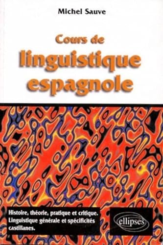 Imagen de archivo de Cours De Linguistique Espagnole : Histoire, Thorie, Pratique Et Critique, Linguistique Gnrale Et a la venta por RECYCLIVRE