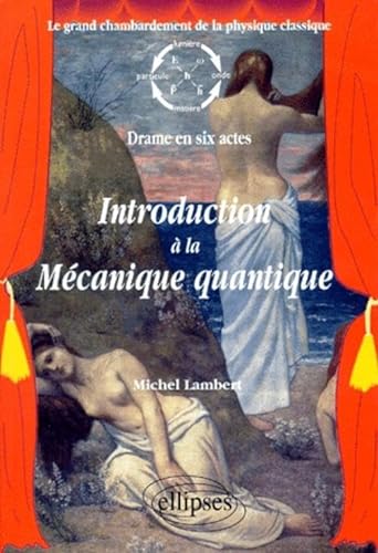 Beispielbild fr Introduction  la mcanique quantique : Le grand chambardement de la physique classique (drame en six actes) zum Verkauf von Ammareal
