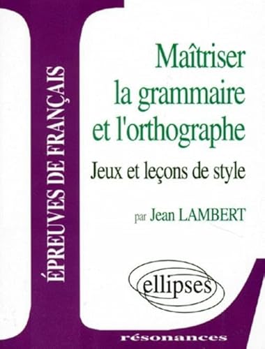 Imagen de archivo de Matriser l'orthographe et la grammaire : Jeux et leons de style a la venta por Ammareal