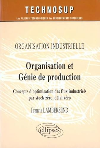 9782729849139: Organisation et gnie de production - Organisation industrielle - Niveau B: Concepts d'optimisation des flux industriels par stock zro, dlai zro