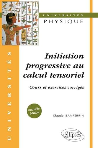 Initiation progressive au calcul tensoriel - Cours et exercices corrigÃ©s - Nouvelle Ã©dition (9782729849146) by Jeanperrin, Claude