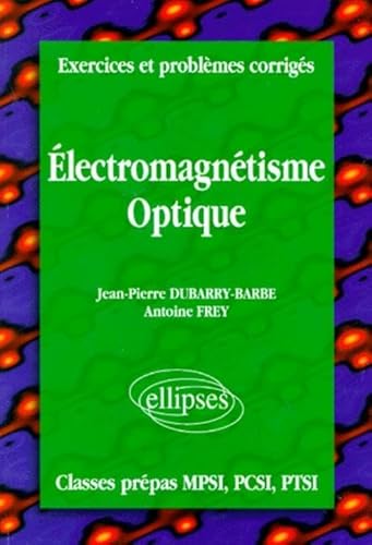 Beispielbild fr Exercices et problmes corrigs MPSI-PCSI-PTSI, volume 4 : lectromagntisme - Optique zum Verkauf von medimops