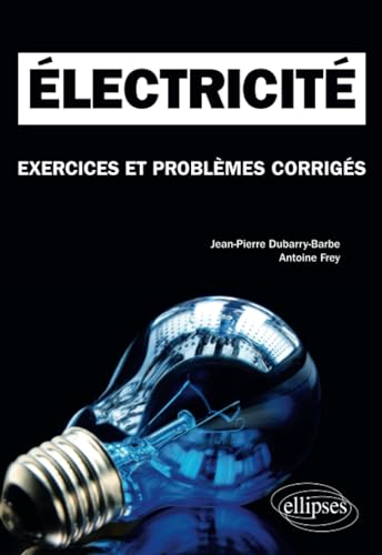 Beispielbild fr Electricit. Exercices et problmes corrigs MPSI-PCSI-PTSI - Licence (French Edition) zum Verkauf von GF Books, Inc.