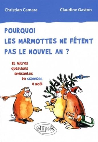 Stock image for Pourquoi les marmottes ne ftent pas le nouvel an? : Et autres questions amusantes de sciences  Nol for sale by Ammareal