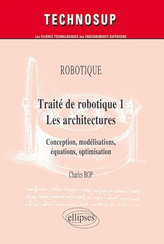 9782729852818: ROBOTIQUE - Trait de robotique 1 - Les architectures. Conception, modlisations, quations, optimisation (niveau C) (Technosup)