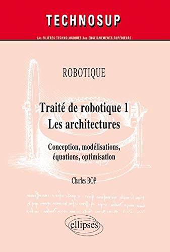9782729852818: ROBOTIQUE - Trait de robotique 1 - Les architectures. Conception, modlisations, quations, optimisation (niveau C)