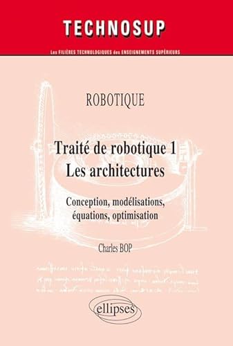9782729852818: ROBOTIQUE - Trait de robotique 1 - Les architectures. Conception, modlisations, quations, optimisation (niveau C)