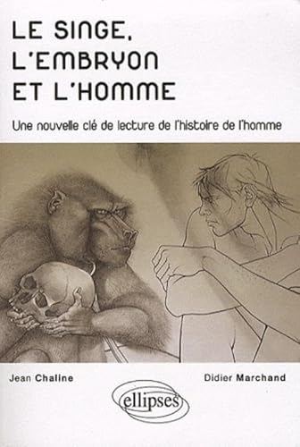 Stock image for Le singe l'embryon et l'homme une nouvelle cl de lecture de l'histoire de l'homme for sale by medimops