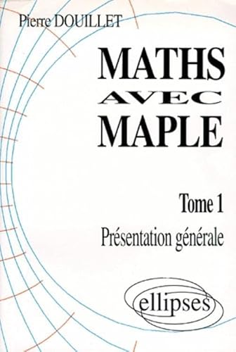 Imagen de archivo de Mathmatiques avec MAPLE, tome 1 : Prsentation gnrale a la venta por Ammareal