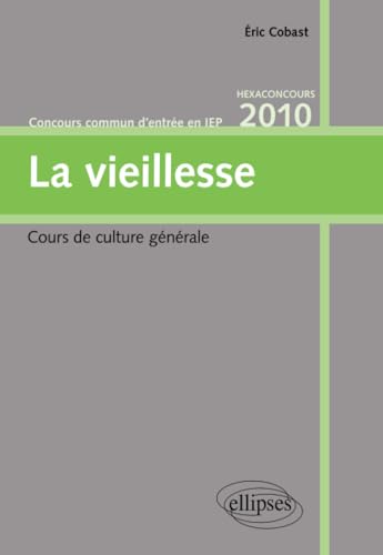 La vieillesse - Cours de culture gÃ©nÃ©rale (French Edition) (9782729855956) by Cobast, Eric