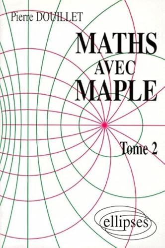 Imagen de archivo de Mathmatiques avec MAPLE, tome 2 Douillet, Pierre a la venta por Librairie Parrsia