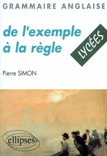 De l'exemple Ã: la rÃ¨gle - Grammaire anglaise - LycÃ©e (9782729856502) by Simon, Pierre