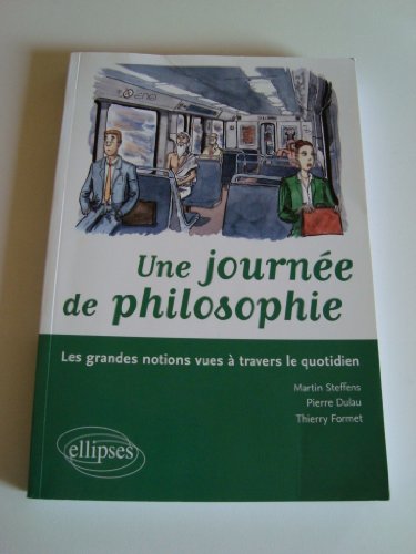 Beispielbild fr Une journe de philosophie : Les grandes notions vues  travers le quotidien zum Verkauf von Ammareal