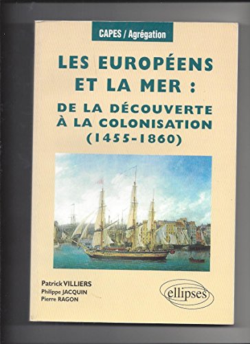 Beispielbild fr Les Europens et la mer : De la dcouverte  la colonisation, 1455-1860 zum Verkauf von medimops