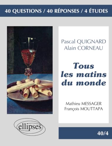 Stock image for  Tous les matins du monde  de Pascal Quignard. Film :  Tous les matins du monde  d'Alain Corneau' (40/4 40 questions 40 rponses) (French Edition) for sale by GF Books, Inc.