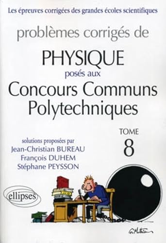Beispielbild fr Problmes corrigs de physique poss aux Concours Communs Polytechniques (CCP) : Tome 8 zum Verkauf von Ammareal