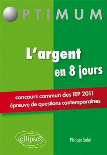 Beispielbild fr L'Argent Concours Sciences Po.Iep 2011 en 8 Jours Epreuves de Questions Contemporaines zum Verkauf von medimops