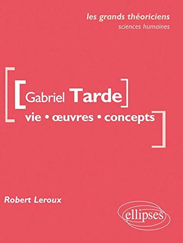 Imagen de archivo de Gabriel Tarde Vie Oeuvres Concepts les Grands Thoriciens Sciences Economiques & Sociales a la venta por medimops