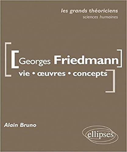 Beispielbild fr Georges Friedmann Vie Oeuvres Concepts les Grands Thoriciens Sciences Economiques & Sociales zum Verkauf von Ammareal