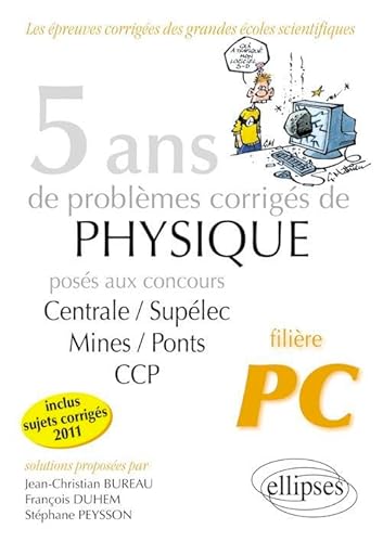 Beispielbild fr 5 Ans de Problmes Corrigs de Physique Poss aux Concours Centrale/Supelec Mines/Ponts Ccp de 2007  2011 Filire PC zum Verkauf von medimops