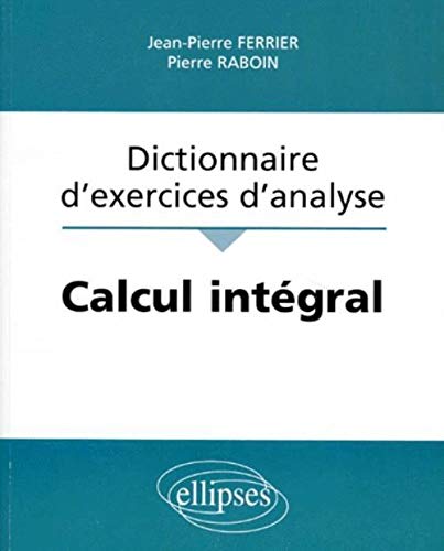 Stock image for Calcul intgral : Dictionnaire d'exercices d'analyse for sale by Ammareal