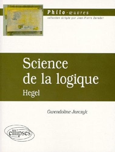 Imagen de archivo de Science de la logique: Hegel (PHILO-OEUVRES) - Jarczyk, Gwendoline a la venta por Big Star Books