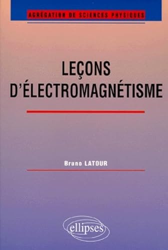 LeÃ§ons d'Ã©lectromagnÃ©tisme (AgrÃ©gation de sciences physiques) (9782729868406) by Latour, Bruno